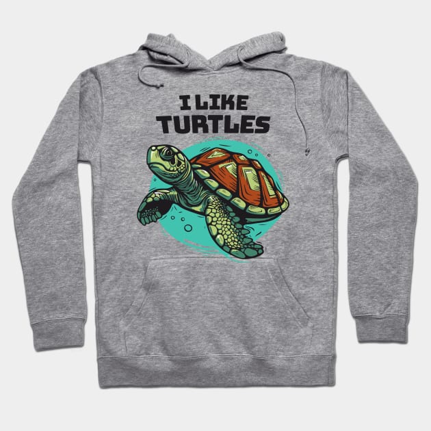 I Like Turtles || Sea Turtle Vector Art Illustration Hoodie by Mad Swell Designs